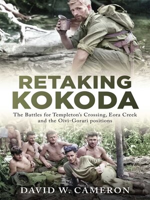 cover image of Retaking Kokoda: the Battles for Templeton's Crossing, Eora Creek and the Oivi-Gorari positions